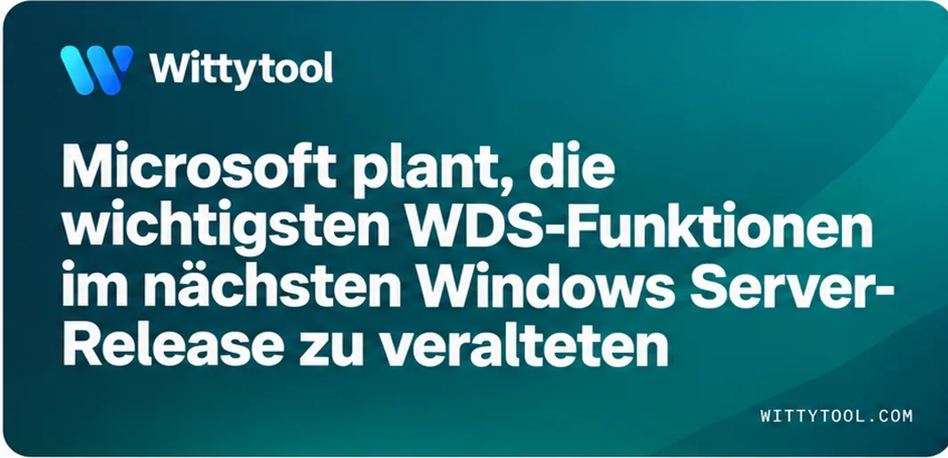 Microsoft plant die Abschaffung wichtiger WDS-Funktionen in der nächsten Windows-Server-Version