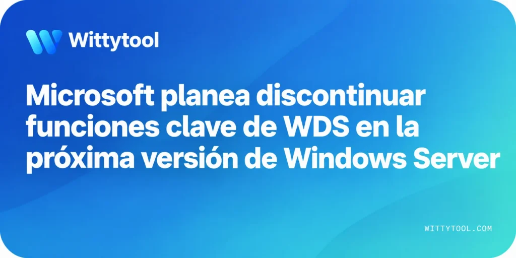 Microsoft planea discontinuar funciones clave de WDS en la próxima versión de Windows Server